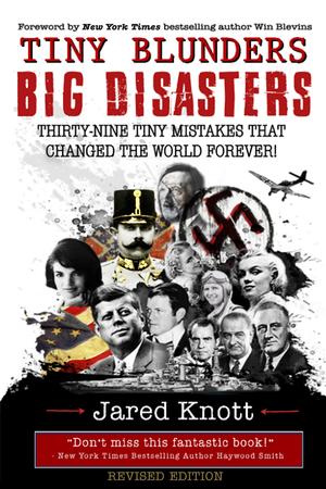 Tiny Blunders/Big Disasters: Thirty-Nine Tiny Mistakes That Changed the World Forever by Jared Knott, Win Blevins