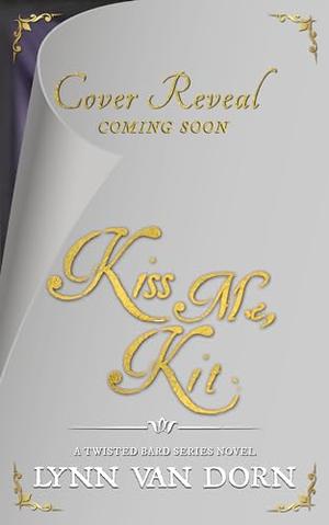Kiss Me, Kit by Lynn Van Dorn