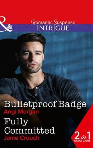 Bulletproof Badge / Fully Committed by Angi Morgan, Janie Crouch