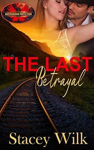 The Last Betrayal (Brotherhood Protectors World #1)