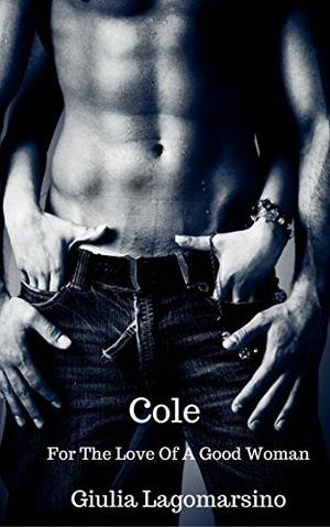 Cole (For the Love of a Good Woman #2)