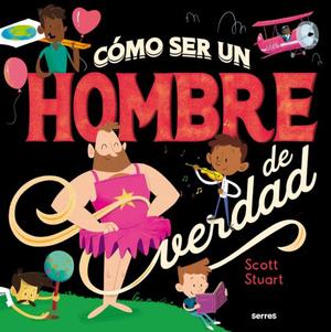 Cómo ser un hombre de verdad by Scott Stuart
