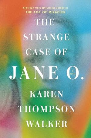 The Strange Case of Jane O. by Karen Thompson Walker