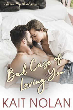 Bad Case of Loving You (Rescue My Heart #2.5)