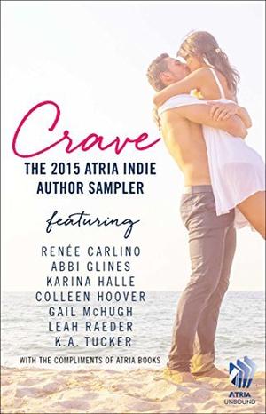 Crave: The 2015 Atria Indie Author Sampler by Renee Carlino, Abbi Glines, Karina Halle, Colleen Hoover, Gail McHugh, Leah Raeder, K.A. Tucker