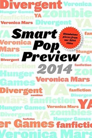 Smart Pop Preview 2014: Standalone Essays on Divergent, Zombies, the Hunger Games, Veronica Mars, and Fanfiction by Debra Driza, Lauren Wilson, Terri Clark, V. Arrow, Anne Jamison