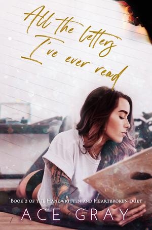 All The Letters I’ve Ever Read by Ace Gray