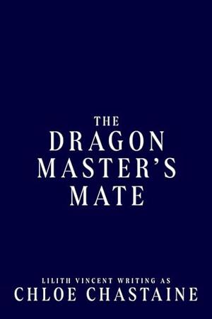 The Dragonmaster's Mate by Chloe Chastaine, Lilith Vincent