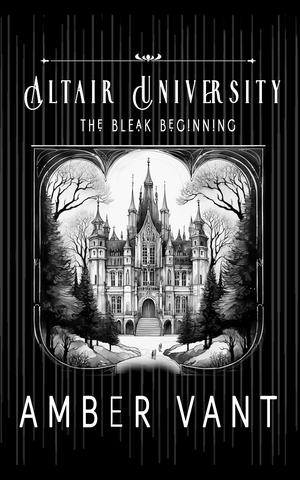 The Bleak Beginning: Altair University by Amber Vant
