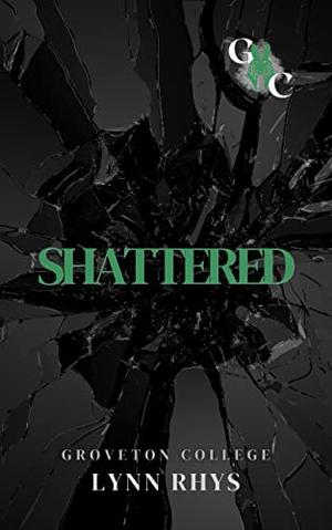 Shattered: Dark College Romance: Groveton College (Groveton College #1)