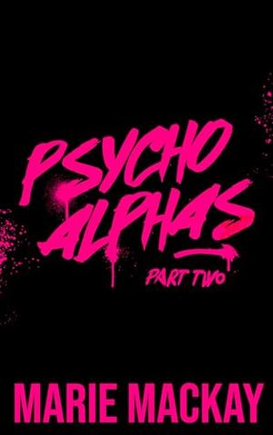 Psycho Alphas: Part Two by Marie Mackay