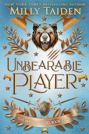 Unbearable Player by Milly Taiden
