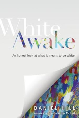 White Awake: An Honest Look at What It Means to Be White by Daniel Hill, Brenda Salter McNeil