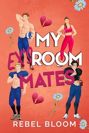 My Ex's Roommates: A Reverse Harem College Sports Romance by Rebel Bloom