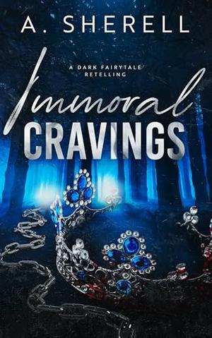 Immoral Cravings: A Dark Fairytale Retelling by Antoinette Sherell