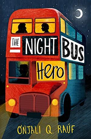 The Night Bus Hero by Onjali Q. Raúf