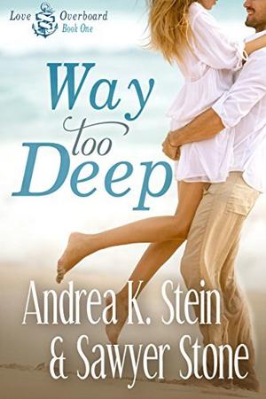 Way Too Deep by Andrea K. Stein, Sawyer Stone