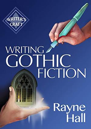 Writing Gothic Fiction: Learn to Thrill Readers with Passion and Suspense (Writer's Craft #32)