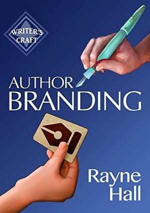 Author Branding: Win Your Readers' Loyalty & Promote Your Books (Writer's Craft #30)