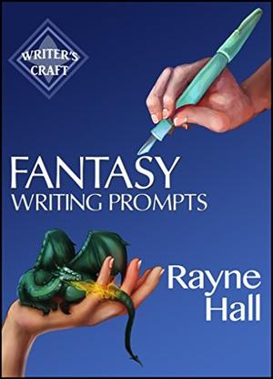 Fantasy Writing Prompts: 77 Powerful Ideas To Inspire Your Fiction (Writer's Craft #24)