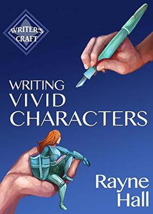 Writing Vivid Characters: Professional Techniques for Fiction Authors (Writer's Craft #18)