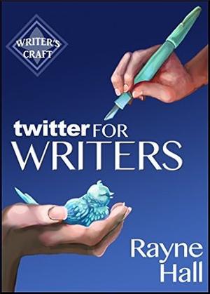 Twitter for Writers: The Author's Guide to Tweeting Success (Writer's Craft #8)