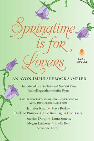 Springtime is for Lovers: An Avon Impulse eBook Sampler by Jennifer Ryan, Julie Brannagh, Codi Gary, Maya Rodale, Sabrina Darby, Darlene Panzera, Laura Simcox, Megan Erickson, Shelly Bell