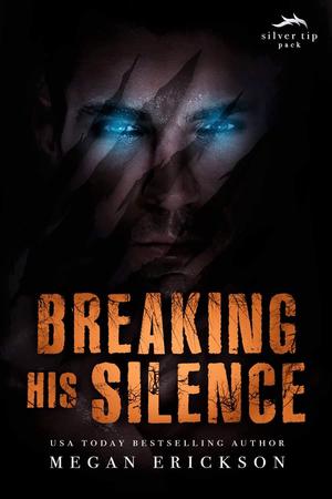 Breaking His Silence (Silver Tip Pack #3.5)
