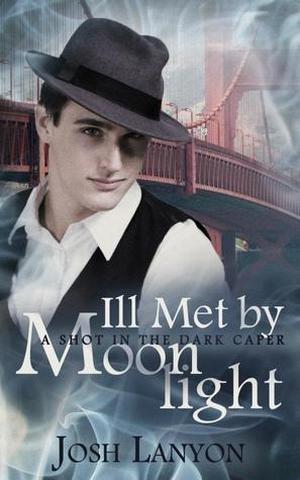 Ill Met By Moonlight by Josh Lanyon