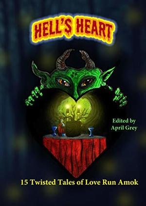 Hell's Heart: 15 Twisted Tales of Love Run Amok (Hell's Series #5)