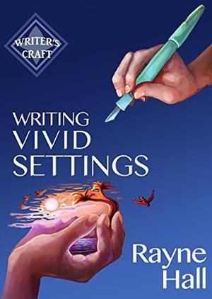 Writing Vivid Settings: Professional Techniques for Fiction Authors (Writer's Craft #10)