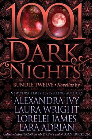 1001 Dark Nights: Bundle Twelve by Alexandra Ivy, Laura Wright, Lorelei James, Lara Adrian, Nazarea Andrews, Megan Erickson