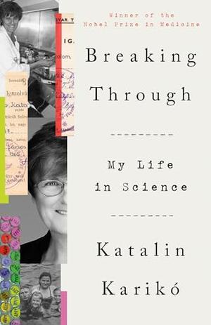 Breaking Through: My Life in Science by Katalin Karikó