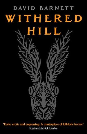 Withered Hill: A dark and unsettling British folk horror novel by David Barnett