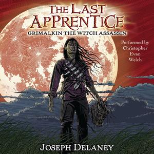 Grimalkin the Witch Assassin: The Last Apprentice, Book 9 by Joseph Delaney, Christopher Evan Welch, Patrick Arrasmith