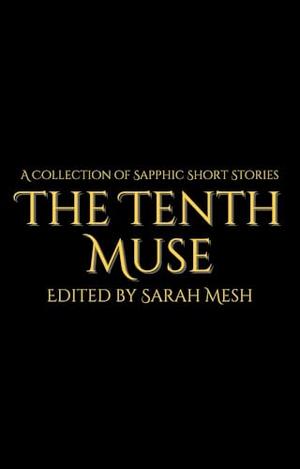 The Tenth Muse: A Sapphic Anthology by Amity Malcom, Amity Malcolm, Clio Evans, Dalia Davies, Heather Nix, L.R. Friedman, Mikayla D. Hornedo, Santana Knox, Whit LaVonne, Allison Carr Waechter