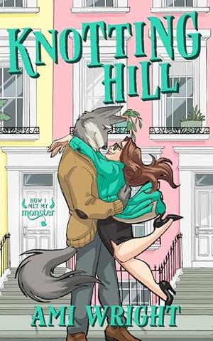 Knotting Hill: A Cozy Monster Rom Com by Ami Wright