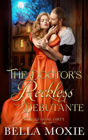 The Doctor's Reckless Debutante (Rogues Gone Dirty #5)
