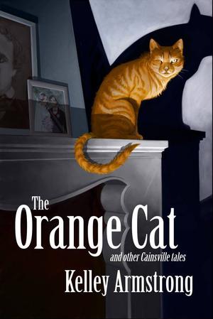 The Orange Cat and Other Cainsville Tales (Cainsville #3.5, 3.7)