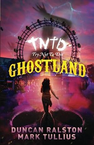 Try Not to Die: At Ghostland: An Interactive Adventure by Duncan Ralston, Mark Tullius