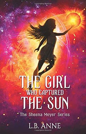 The Girl Who Captured the Sun by L.B. Anne