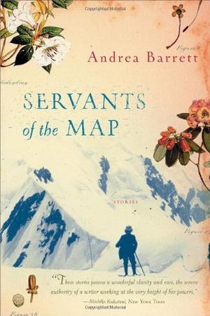 Servants of the Map: Stories by Andrea Barrett