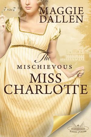 The Mischievous Miss Charlotte (School of Charm #6)
