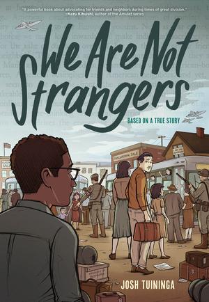 We Are Not Strangers: A Graphic Novel by Josh Tuininga, Ken Mochizuki, Devin Naar