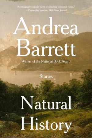 Natural History: Stories by Andrea Barrett