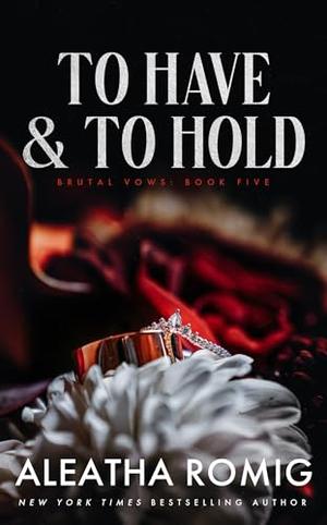 To Have and to Hold by Aleatha Romig