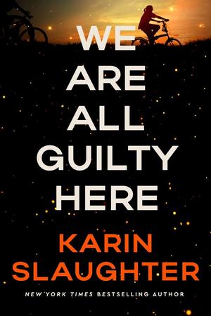 We Are All Guilty Here by Karin Slaughter