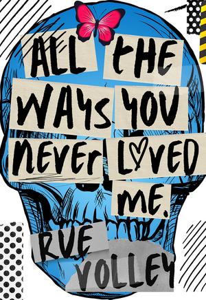 All The Ways You Never Loved Me by Rue Volley