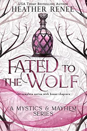 Fated to the Wolf: The Complete Series by Heather Renee