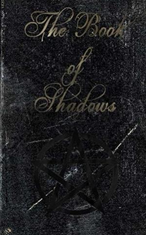 The Book of Shadows: White, Red and Black Magic Spells by Brittany Nightshade